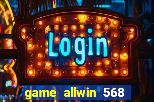 game allwin 568 com login